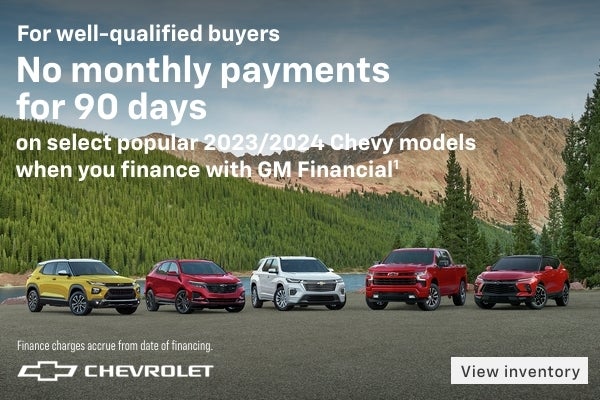 For well-qualified buyers No monthly payments for 90 days on select popular 2023/2024 Chevy model...